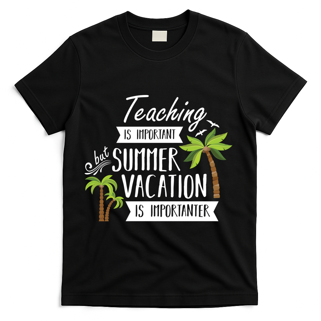 Teaching Is Important But Summer Vacation Is Importanter T-Shirt - Black