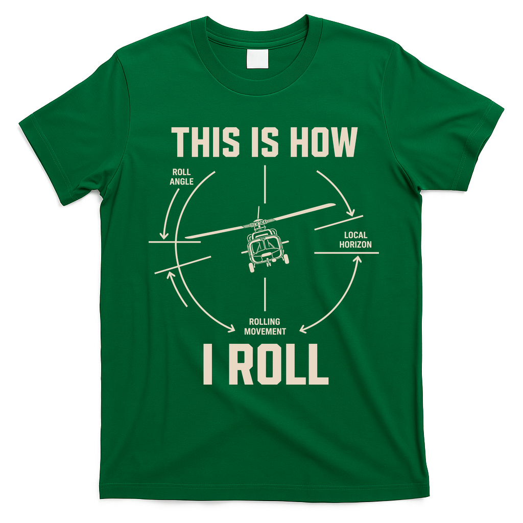 This Is How I Roll Funny Helicopter T-Shirt - Irish Green