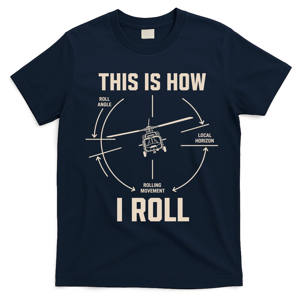 This Is How I Roll Funny Helicopter T-Shirt - Navy Blue