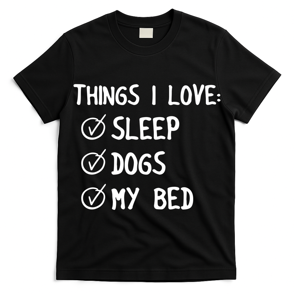 Things I Love Sleep Dogs My Bed T-Shirt
