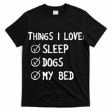 Things I Love Sleep Dogs My Bed T-Shirt