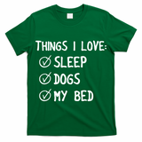 Things I Love Sleep Dogs My Bed T-Shirt