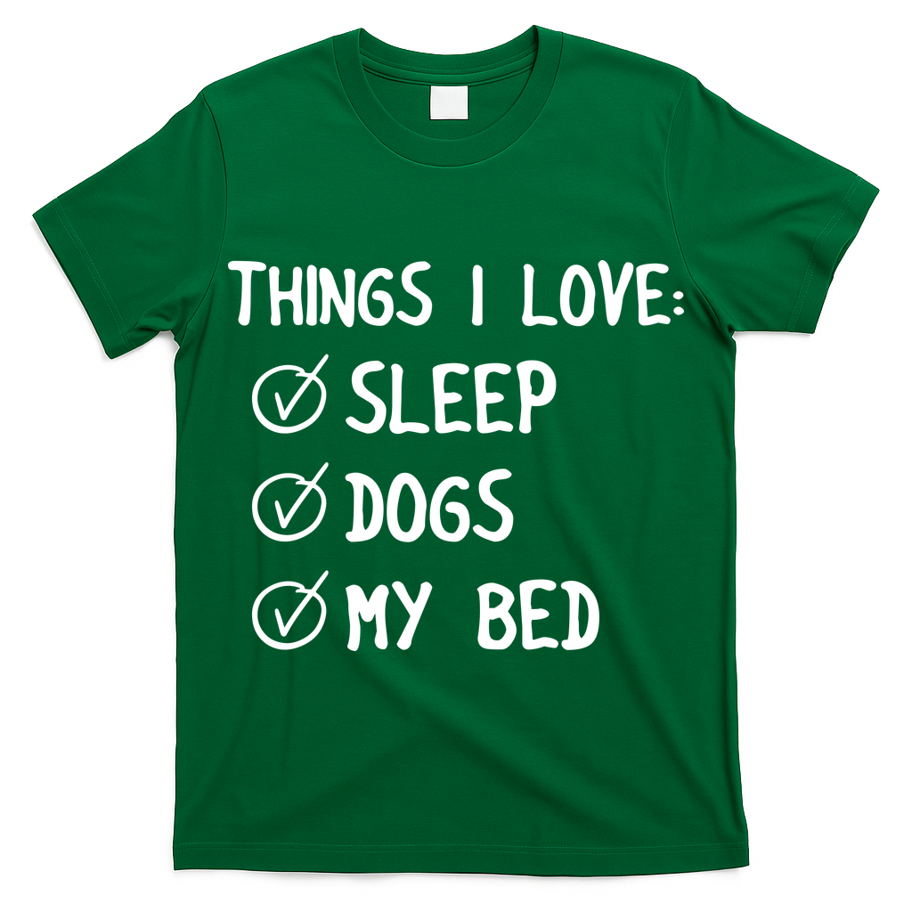 Things I Love Sleep Dogs My Bed T-Shirt