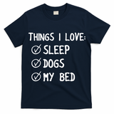 Things I Love Sleep Dogs My Bed T-Shirt