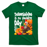 Thanksgiving Is My Favorite Day Turkey T-Shirt - Green