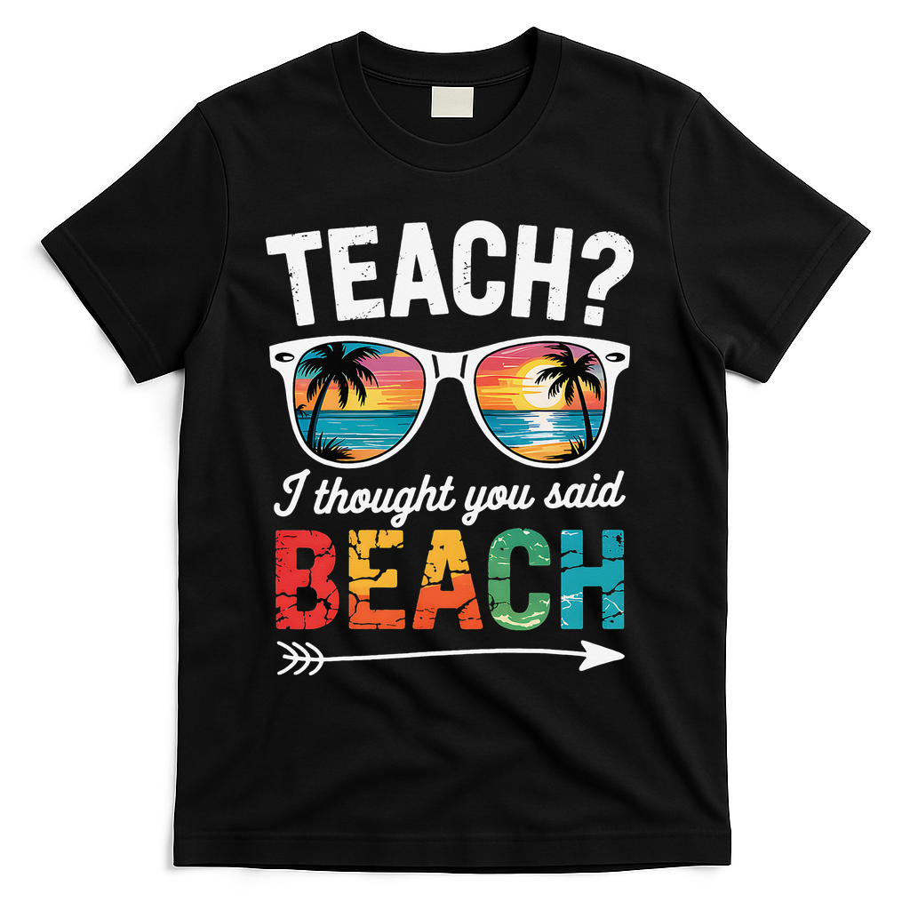 Teach I Thought You Said Beach Teacher Summer Vacation T-Shirt - Black