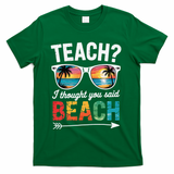 Teach I Thought You Said Beach Teacher Summer Vacation T-Shirt - Green