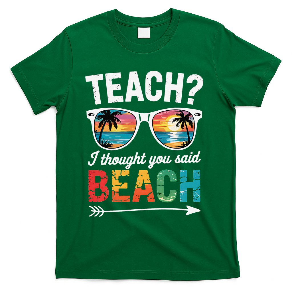 Teach I Thought You Said Beach Teacher Summer Vacation T-Shirt - Green