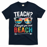 Teach I Thought You Said Beach Teacher Summer Vacation T-Shirt - Navy