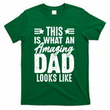 This Is What An Amazing Dad Looks Like T-Shirt - Green