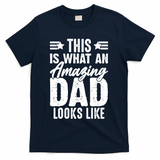 This Is What An Amazing Dad Looks Like T-Shirt - Navy