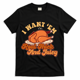 Thanksgiving I Want Em Real Thick And Juicy T-Shirt - Black