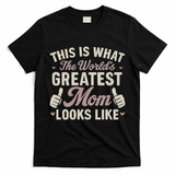 This Is What The World's Greatest Mom Looks Like T-Shirt