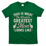 This Is What The World's Greatest Mom Looks Like T-Shirt