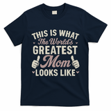 This Is What The World's Greatest Mom Looks Like T-Shirt