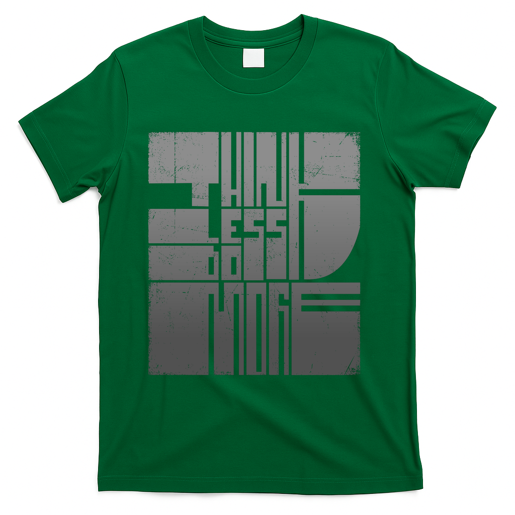 THINK LESS DO MORE - Green
