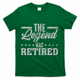 The Legend Has Retired Funny Cool Retirement Gift T-Shirt - Green