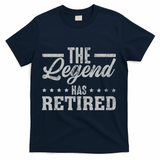 The Legend Has Retired Funny Cool Retirement Gift T-Shirt - Navy