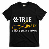 True Love Has Four Paws Funny Dogs Cats Valentine Gift T-Shirt