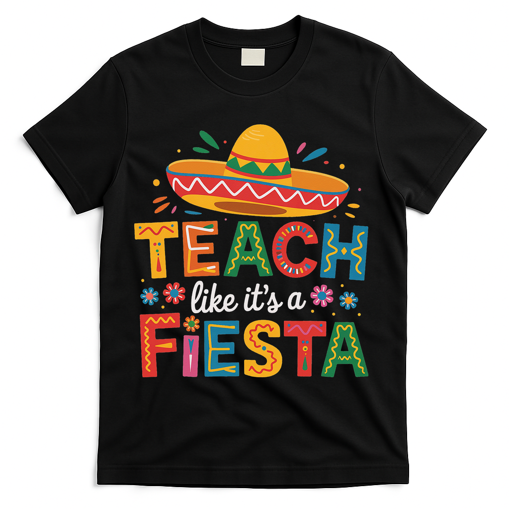 Teach Like Its A Fiesta Teachers Sombrero Cinco De Mayo T-Shirt - Black