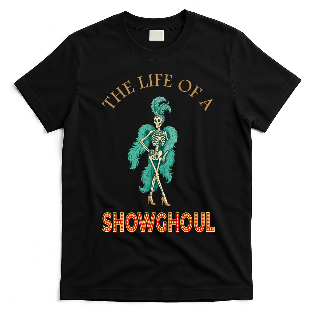 The Life Of A Showghoul Halloween Showgirl Meme Goul T-Shirt - Black