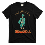 The Life Of A Showghoul Halloween Showgirl Meme Goul T-Shirt - Black