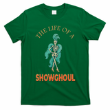 The Life Of A Showghoul Halloween Showgirl Meme Goul T-Shirt - Irish Green