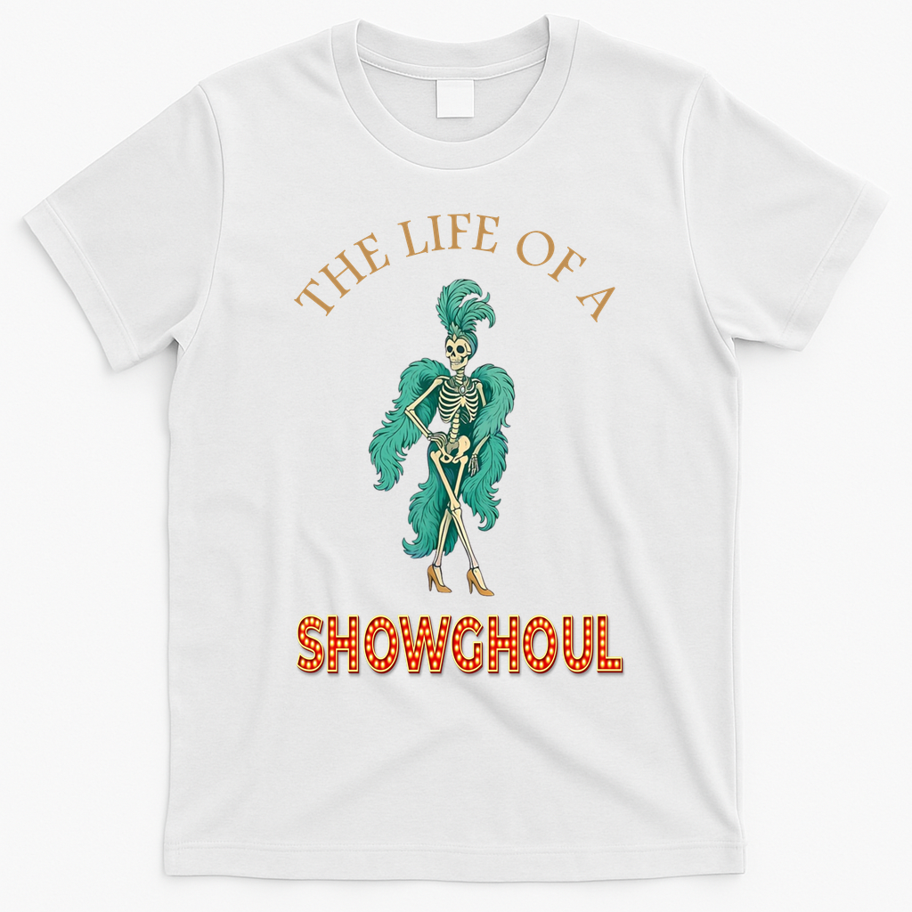 The Life Of A Showghoul Halloween Showgirl Meme Goul T-Shirt - White