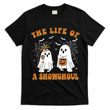The Life Of A Showghoul Goul Show Girl Meme Halloween Show Ghosts T-Shirt - Black
