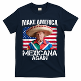 Trump Make America Mexicana Again Funny Mexican Latinos T-Shirt - Navy