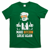 Trump Make Bitcoin Great Again Funny Maga Pro Trump T-Shirt - Green