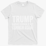 Trump Making Common Sense Common Again T-Shirt - White