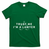 Trust Me IM A Lawyer Funny Attorney Gift T-Shirt - Green