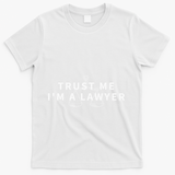 Trust Me IM A Lawyer Funny Attorney Gift T-Shirt - White