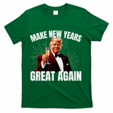 Trump Make New Year Great Again Happy New Years Eve Day 2025 T-Shirt - Green