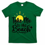 Take Me To The Beach Sunshine Summer T-Shirt - Green
