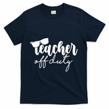 Teacher Off Duty Summer Break T-Shirt - Navy