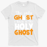 The Only Ghost I Know Is The Holy Ghost Halloween Christian T-Shirt - White