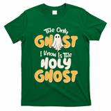 The Only Ghost I Know Is The Hold Ghost Christian Halloween T-Shirt - Irish Green