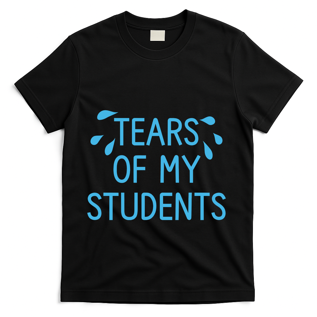 Tears Of My Students Funny Teacher Graduation Meme Teachers T-Shirt - Black