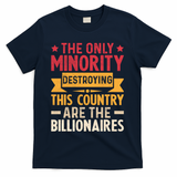 The Only Minority Destroying This Country Are Billionaires T-Shirt - Navy