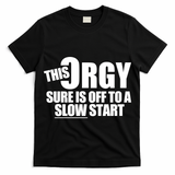 This Orgy Sure Is Off To A Slow Start T-Shirt