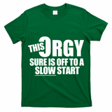 This Orgy Sure Is Off To A Slow Start T-Shirt