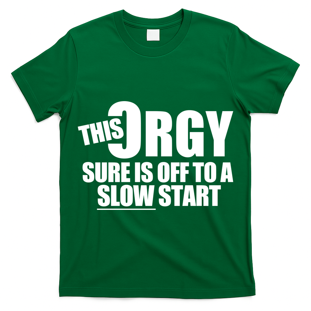 This Orgy Sure Is Off To A Slow Start T-Shirt