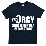 This Orgy Sure Is Off To A Slow Start T-Shirt