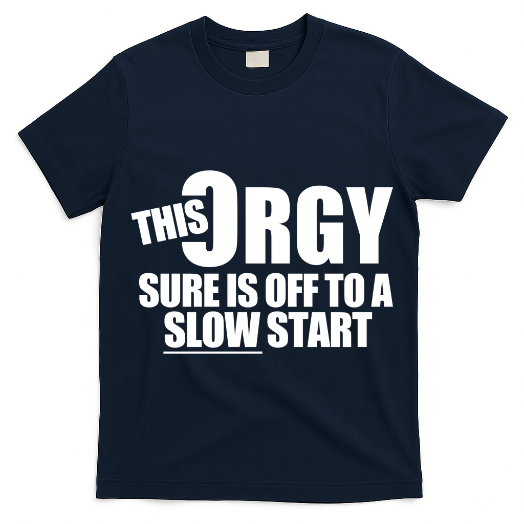 This Orgy Sure Is Off To A Slow Start T-Shirt