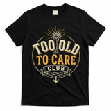 Too Old To Care Club My Give A Damn Is Broken Front And Back T-Shirt - Black