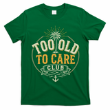 Too Old To Care Club My Give A Damn Is Broken Front And Back T-Shirt - Irish Green