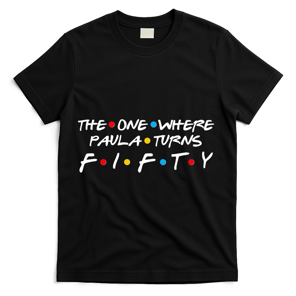 The One Where Paula Turns Fifty T-Shirt - Black