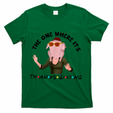 The One Where It's Thanksgiving Friends Monica Turkey Head T-Shirt - Green